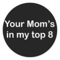 Your Mom's in my top 8 stickers