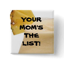 YOUR MOM'S THE LIST! buttons by Carmelinagunn YOUR MOM'S THE LIST! buttons