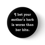 "Your mother's bark..." Button