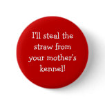 "Your mother's kennel..." Button