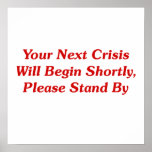 Your Next Crisis Will Begin Shortly, ... Print
