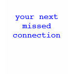 your next missed connection t-shirts