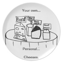 Your Own... Personal... Cheeses... Dinner Plate