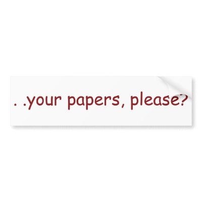 . . your papers, please? bumper stickers by FreeGirl