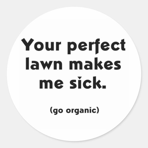 Your Perfect Lawn Makes Me Sick T-shirts Round Stickers