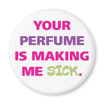 Your perfume is making me sick. refrigerator magnets