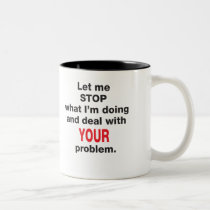 Your Problem Mug mugs