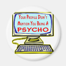 Your Profile Didn't Mention You Being A Psycho Fridge Magnet