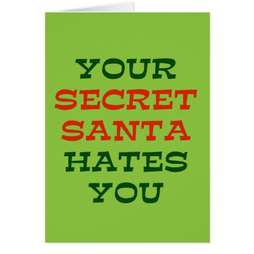Your Secret Santa Hates You Card | Zazzle