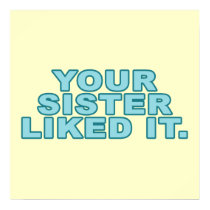 Your Sister Liked It posters by RudeDuckDesigns Your Sister Liked It posters