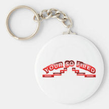 Your so fired keychain