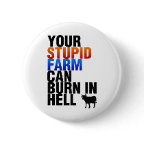 Your Stupid Farm Can Burn In Hell Pins