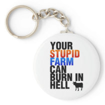 Your Stupid Farm Can Burn In Hell Keychain