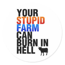 Your Stupid Farm Can Burn In Hell Stickers