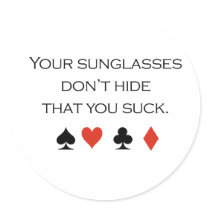Your sunglasses dont hide that you suck T-shirt stickers