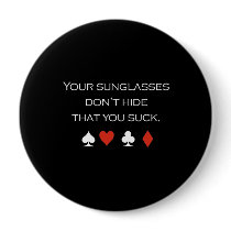 Your sunglasses dont hide that you suck T-shirt wh buttons