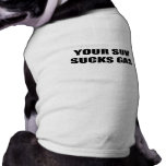 Your SUV sucks gas Pet Tee Shirt