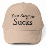Your Swagger Sucks Trucker Hat