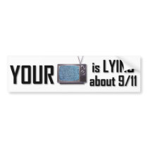 Your T.V. is lying about 9-11 bumper sticker bumper stickers
