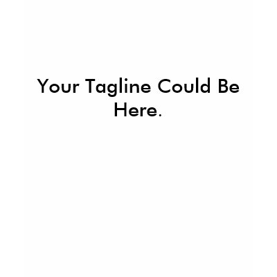 Your Tagline Could Be Here. T Shirts by carlabirnberg