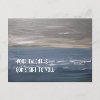 "Your Talent Is God's Gift To You."... Post Card