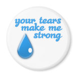 Your Tears make me Strong Fridge Magnet