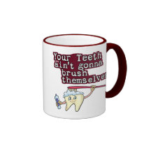 Your Teeth Aint Gonna Brush Themselves Coffee Mugs