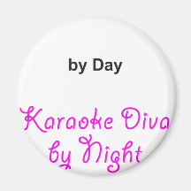 "Your Text" by Day, Karaoke Diva by Night Fridge Magnet