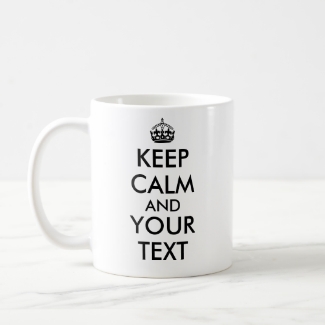 Your Text Customizable Keep Calm And Mug Template