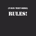 (Your Text Here) RULES!