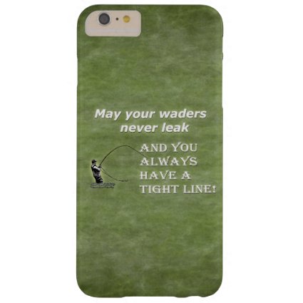 Your waders | Tight Line; Fly fishing quote Barely There iPhone 6 Plus Case