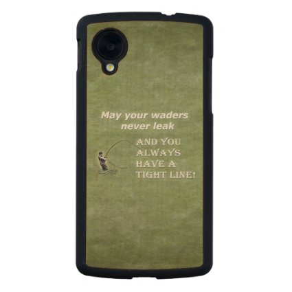 Your waders | Tight Line; Fly fishing quote Carved® Maple Nexus 5 Slim Case