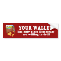 Your Wallet - The only place democrats will drill Bumper Sticker