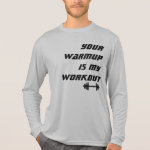 Your Warmup is my Workout Athlete Shirt Your Warmup is my Workout Athlete Shirt
