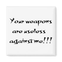Your weapons are useless magnet
