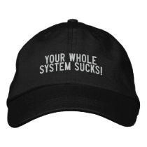 Your whole system sucks! embroidered hats