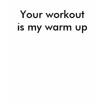 Your workout is my warm up t-shirts by harleyquinn4114 Your workout is my warm up t-shirts