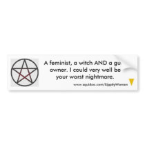 Your worst nightmare bumper stickers by UppityWomen Your worst nightmare bumper stickers