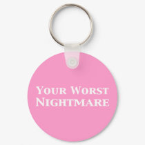 Your Worst Nightmare Gifts keychains by Funny_Gifts Your Worst Nightmare Gifts keychains