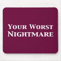 Your Worst Nightmare Gifts mousepads