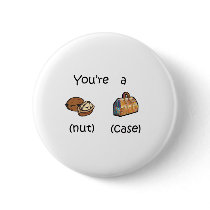 You're A Nut Case buttons by fullofNuts You're A Nut Case buttons