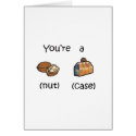 You're A Nut Case cards by fullofNuts You're A Nut Case cards