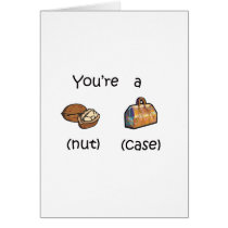 You're A Nut Case cards by fullofNuts You're A Nut Case cards