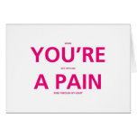 You're A Pain - Funny Valentines Day Card cards