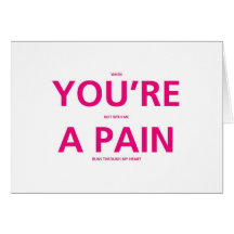 You're A Pain - Funny Valentines Day Card