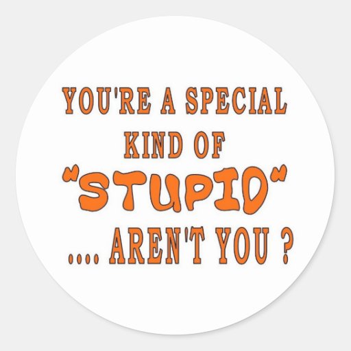 youre_a_special_kind_of_stupid_sticker-r