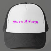 You're all whores hats