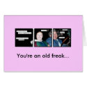 You're an old freak... cards