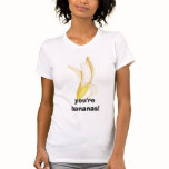 you're bananas! shirts