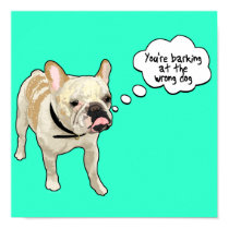 You're barking at the wrong dog, the French BUlldo posters